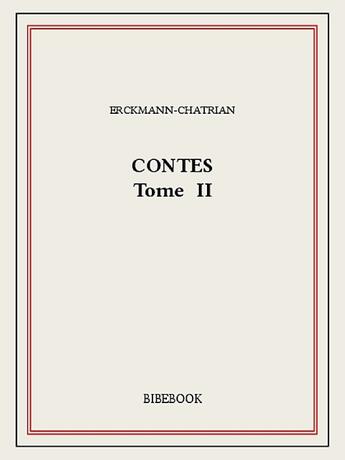Couverture du livre « Contes II » de Erckmann-Chatrian aux éditions Bibebook