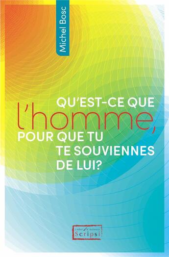 Couverture du livre « Qu'est-ce que l'homme, pour que tu te souviennes de lui ? » de Michel Bosc aux éditions Scripsi