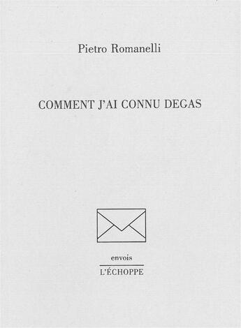 Couverture du livre « Comment j'ai connu degas » de Romanelli Pietro aux éditions L'echoppe