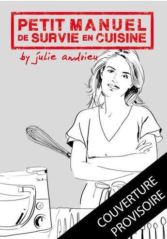 Couverture du livre « Petit manuel de survie en cuisine par Julie Andrieu » de Julie Andrieu aux éditions Culinaires