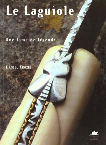 Couverture du livre « Le laguiole, une lame de legende » de Daniel Crozes aux éditions Rouergue
