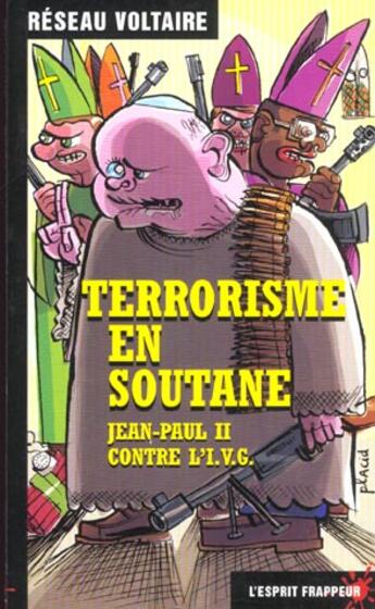 Couverture du livre « Terrorisme en soutane jean-paul ii contre l'ivg » de Voltaire Reseau aux éditions L'esprit Frappeur