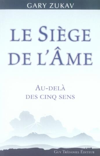 Couverture du livre « Le siege de l'âme ; au-delà des cinq sens » de Gary Zukav aux éditions Guy Trédaniel