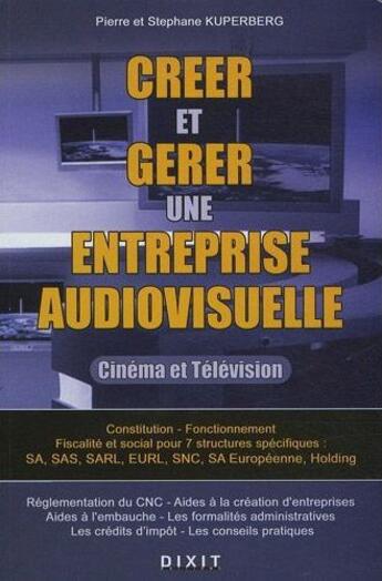 Couverture du livre « Créer et gérer une entreprise audiovisuelle » de Pierre Kuperberg et Stephane Kuperberg aux éditions Dixit