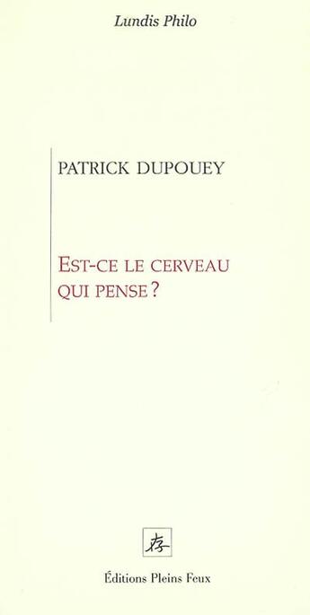 Couverture du livre « Est ce le cerveau qui pense ? » de Patrick Dupouey aux éditions Pleins Feux