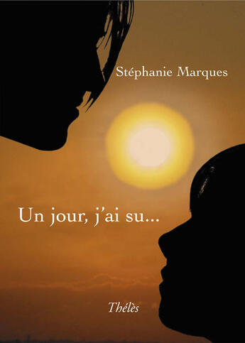 Couverture du livre « Un jour, j'ai su... » de Stephanie Marques aux éditions Theles