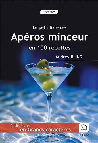 Couverture du livre « Le petit livre des apéros minceur en 100 recettes » de Audrey Blind aux éditions Editions De La Loupe