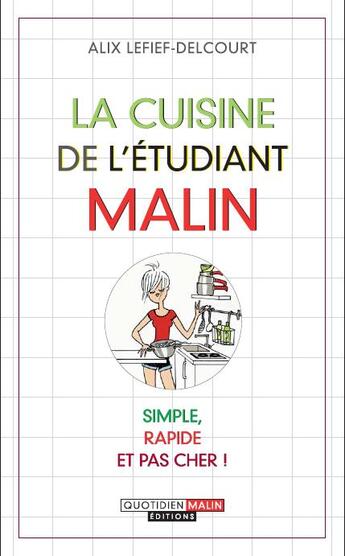 Couverture du livre « La cuisine de l'étudiant malin ; simple, rapide et pas cher ! » de Alix Lefief-Delcourt aux éditions Quotidien Malin