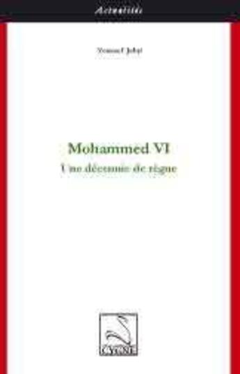 Couverture du livre « Mohammed VI ; une décennie de règne » de Youssef Jebri aux éditions Editions Du Cygne