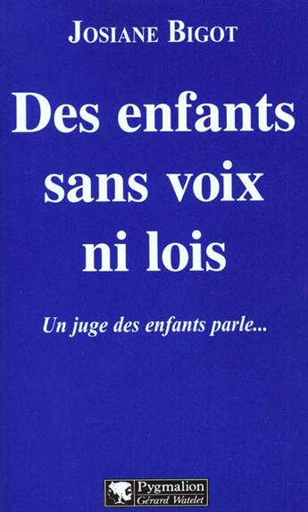 Couverture du livre « Des enfants sans voix ni lois : Un juge des enfants parle... » de Josiane Bigot aux éditions Pygmalion