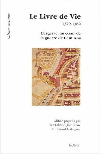 Couverture du livre « Le livre de vie ; 1379-1382 ; Bergerac, au coeur de la guerre de Cent Ans » de Yan Laborie et Bernard Lesfargues aux éditions Federop