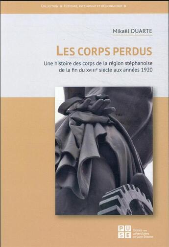 Couverture du livre « Les corps perdus : une histoire des corps de la région stéphanoise de la fin du XVIIIe siècle aux années 1920 » de Mikael Duarte aux éditions Pu De Saint Etienne