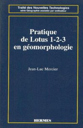 Couverture du livre « Pratique de lotus 1.2.3 en geomorphologie -traite des nouvelles technologies serie geographie assist » de Mercier Jean-Luc aux éditions Hermes Science Publications