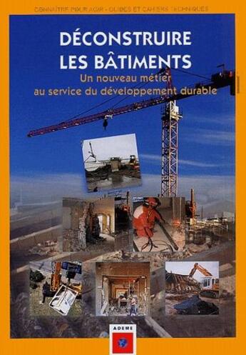 Couverture du livre « Déconstruire les bâtiments ; un nouveau métier au service du développement durable » de Ademe aux éditions Ademe