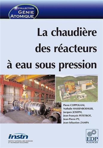 Couverture du livre « La chaudière des réacteurs à eau sous pression » de Pierre Coppolani et Nathalie Hassenboehler et Jacques Joseph et Jean-Francois Petetrot et Jean-Pierre Py et J.-S. Zampa aux éditions Edp Sciences