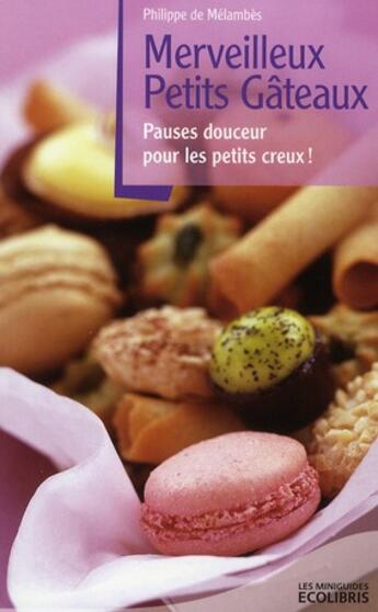 Couverture du livre « Merveilleux petits gâteaux ; pauses douceur pour les petits creux ! » de Philippe De Melambes aux éditions Ixelles