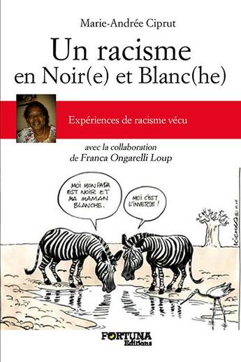 Couverture du livre « Un racisme en noir(e) et blanc(he) ; expériences de racisme vécu » de Marie-Andree Ciprut aux éditions Fortuna