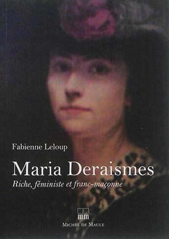 Couverture du livre « Maria Deraismes ; riche, féministe et première fran-maçonne » de Fabienne Leloup aux éditions Michel De Maule