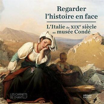 Couverture du livre « Regarder l'histoire en face - l'italie du xixe siecle au musee conde » de Roelly/Brugerolles aux éditions Faton