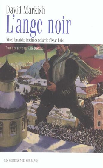 Couverture du livre « L'ange noir ; libres fantaisies inspirees de la vie d'isaac babel » de David Markish aux éditions Noir Sur Blanc