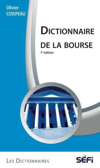 Couverture du livre « Dictionnaire de la bourse (7e édition) » de Olivier Coispeau aux éditions Sefi