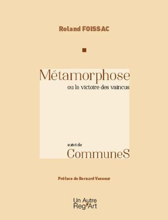 Couverture du livre « Métamorphose ou la victoire des vaincus : communes » de Roland Foissac aux éditions Autre Reg'art