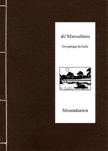 Couverture du livre « Ah! Matsushima ; l'art poétique du haiku » de  aux éditions Moundarren