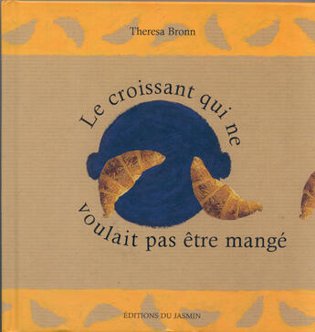 Couverture du livre « Le croissant qui ne voulait pas etre mange » de Theresa Bronn aux éditions Jasmin