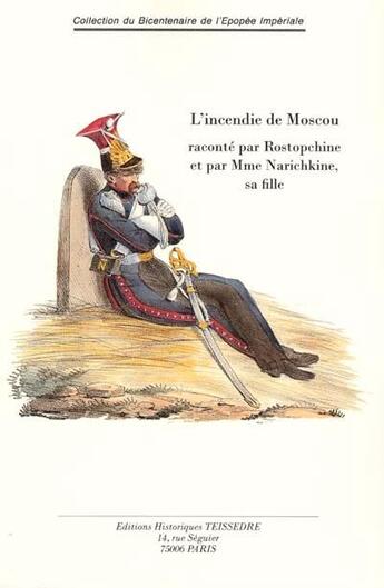 Couverture du livre « L'incendie de Moscou raconté par Rostopchine et par Mme. Narichkine, sa fille » de  aux éditions Editions Historiques Teissedre