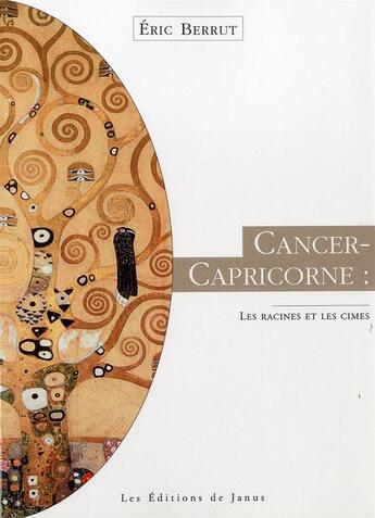 Couverture du livre « Cancer-capricorne, les racines et les cîmes » de Eric Berrut aux éditions Janus