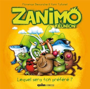 Couverture du livre « Zanimo réunion ; lequel sera ton préféré ? » de Florence Demarche et Yann Tafanel aux éditions Epsilon