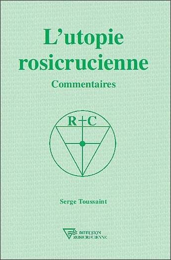 Couverture du livre « L'utopie rosicrucienne ; commentaires » de Serge Toussaint aux éditions Diffusion Rosicrucienne