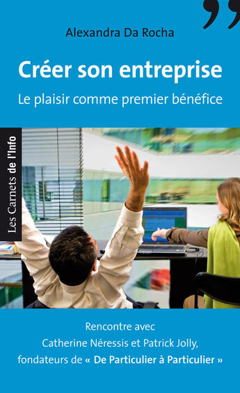 Couverture du livre « Créer son entreprise ; le plaisir comme premier bénéfice » de Alexandra Da Rocha aux éditions Carnets De L'info