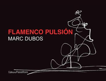 Couverture du livre « Flamenco pulsion » de Marc Dubos aux éditions Passiflore