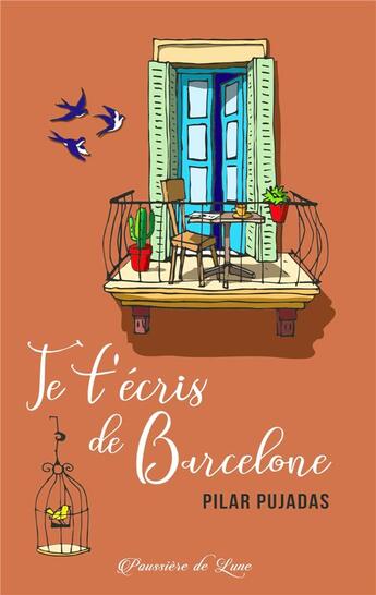 Couverture du livre « Je t'écris de Barcelone » de Pilar Pujadas aux éditions Poussiere De Lune