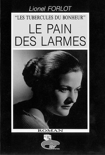 Couverture du livre « Le pain des larmes - les tubercules du bonheur, tome 2 » de Lionel Forlot aux éditions Liv'editions