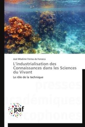 Couverture du livre « L'industrialisation des connaissances dans les sciences du vivant - le role de la technique » de Freitas Da Fonseca aux éditions Presses Academiques Francophones