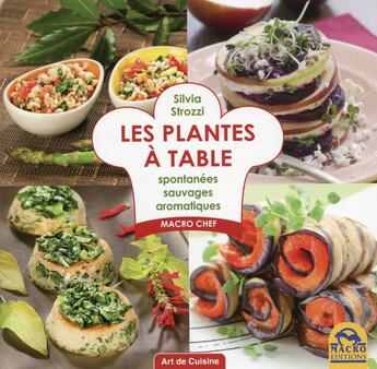 Couverture du livre « Les plantes à table ; spontanées, sauvages, aromatiques » de Silvia Strozzi aux éditions Macro Editions