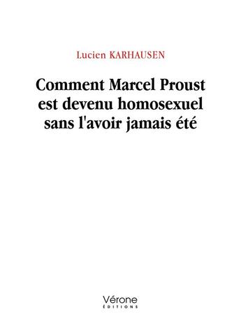 Couverture du livre « Comment Marcel Proust est devenu homosexuel sans l'avoir jamais été » de Lucien Karhausen aux éditions Verone