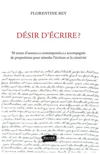 Couverture du livre « Desir d'écrire ? 50 textes d'auteur.e.s contemporain.e.s accompagnés ; de propositions » de Florentine Rey aux éditions Fauves