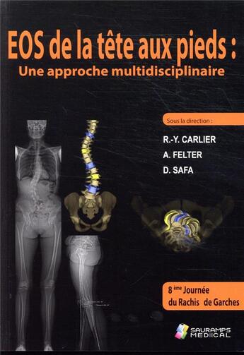 Couverture du livre « EOS de la tête aux pieds : une approche multidisciplinaire » de R.-Y. Carlier et A. Felter et D. Safa aux éditions Sauramps Medical