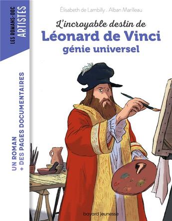 Couverture du livre « L'incroyable destin de Léonard de Vinci, un génie universel » de Daphné Collignon et Benedicte Solle-Bazaille aux éditions Bayard Jeunesse