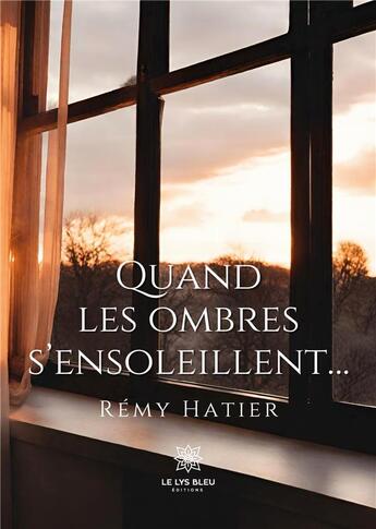 Couverture du livre « Quand les ombres s'ensoleillent... » de Hatier Remy aux éditions Le Lys Bleu