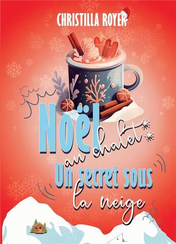 Couverture du livre « Noël au chalet : un secret sous la neige » de Christilla Royer aux éditions Bookelis