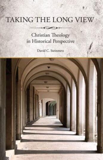 Couverture du livre « Taking the long view: christian theology in historical perspective » de Steinmetz David aux éditions Editions Racine