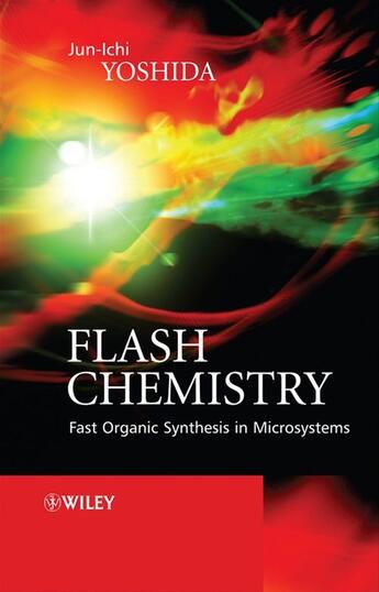 Couverture du livre « FLASH CHEMISTRY - FAST ORGANIC SYNTHESIS IN MICROSYSTEMS » de J. Yoshida aux éditions Wiley