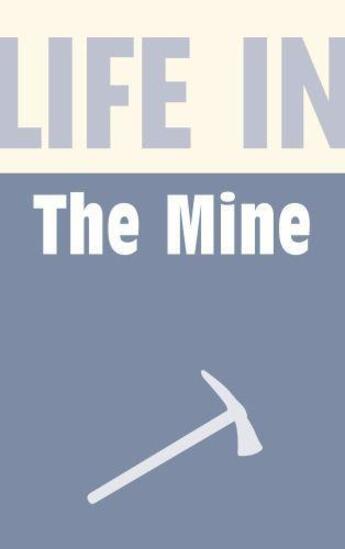 Couverture du livre « Life in the Mine » de Burton Anthony aux éditions History Press Digital