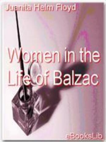 Couverture du livre « Women in the Life of Balzac » de Juanita Helm Floyd aux éditions Ebookslib