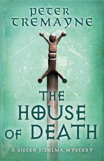 Couverture du livre « THE HOUSE OF DEATH - SISTER FIDELMA MYSTERIES, BOOK 32 » de Peter Tremayne aux éditions Headline