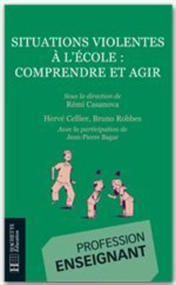 Couverture du livre « Situations violentes à l'école ; comprendre et agir » de Casanova+Robbes+Cell aux éditions Hachette Education